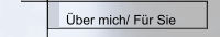 &Uuml;ber mich/ F&uuml;r Sie